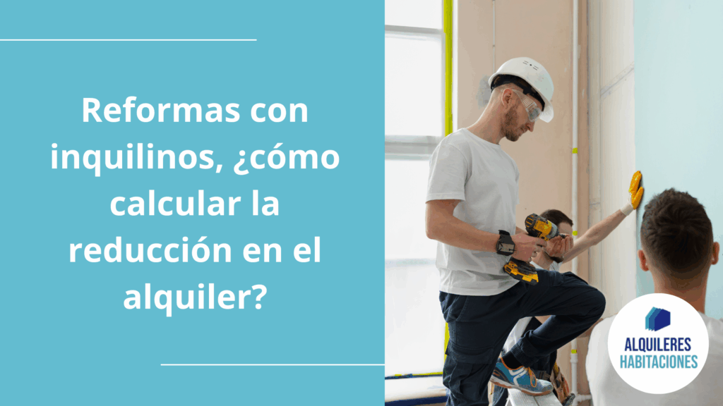 Reformas con inquilinos ¿Cómo calcular la reducción en el alquiler?