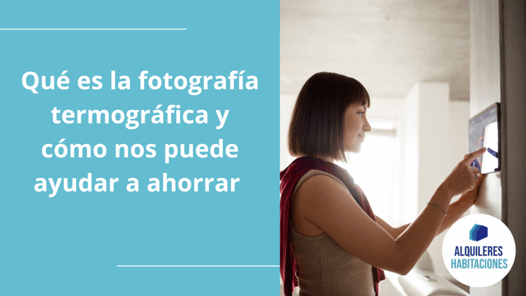 Fotografía termográfica ¿Qué es y cómo nos puedes ahorrar?